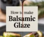 How To Make Balsamic Glaze Recipe