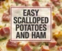 Easy Scalloped Potatoes And Ham Recipe
