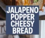 JALAPENO POPPER CHEESY BREAD Recipe