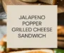Jalapeno Popper Grilled Cheese Sandwich Recipe