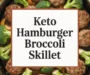 Keto Hamburger Broccoli Skillet Is A Quick, Tasty Meal. Recipe