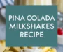 Pina Colada Milkshakes Recipe