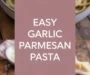 Easy Garlic Parmesan Pasta Recipe