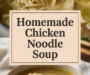 HOMEMADE CHICKEN NOODLE SOUP Recipe