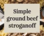Simple Ground Beef Stroganoff Recipe