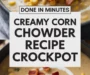 Creamy Corn Chowder Recipe Crockpot